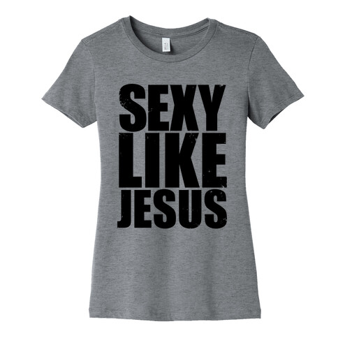 Sexy Like Jesus Womens T-Shirt