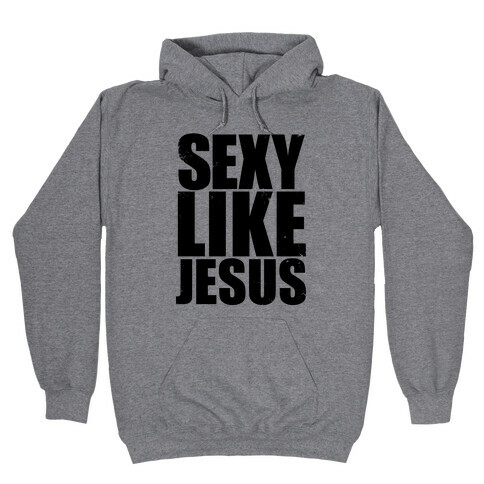 Sexy Like Jesus Hooded Sweatshirt