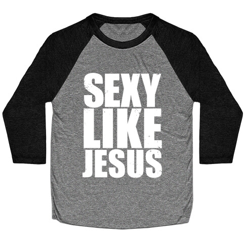 Sexy Like Jesus Baseball Tee