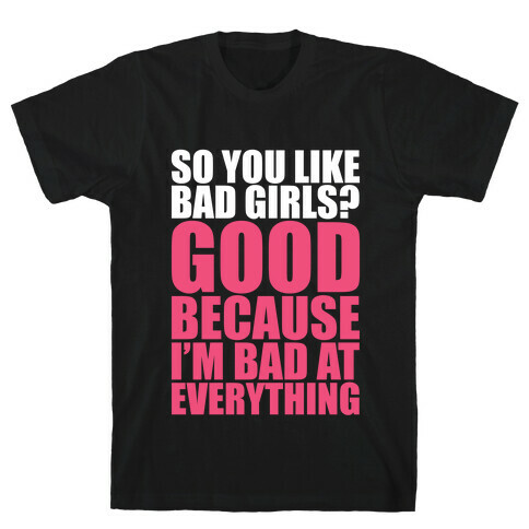 Do You Like Bad Girls? T-Shirt