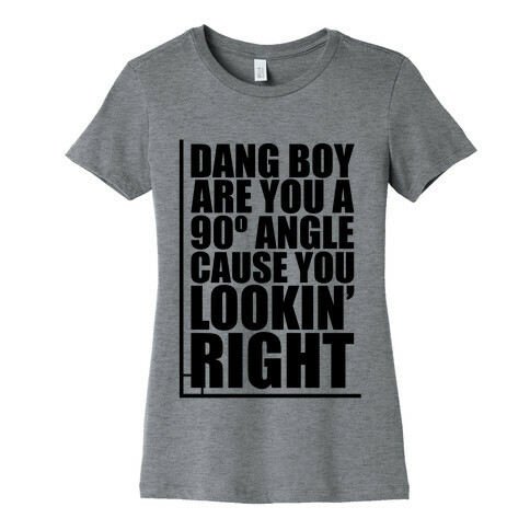 Dang Boy Are You A 90 Angle Womens T-Shirt