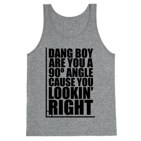 Dang Boy Are You A 90 Angle Tank Top