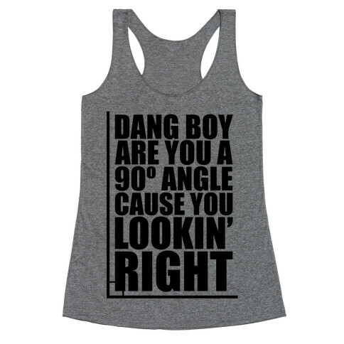 Dang Boy Are You A 90 Angle Racerback Tank Top