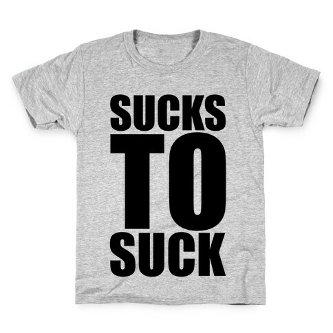 Sucks To Suck Kids T-Shirt