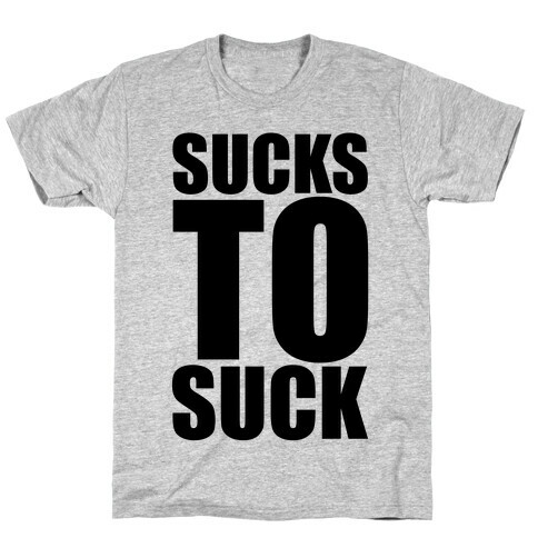 Sucks To Suck T-Shirt