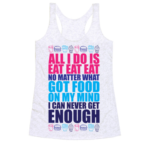 All I Do Is Eat Eat Eat  Racerback Tank Top