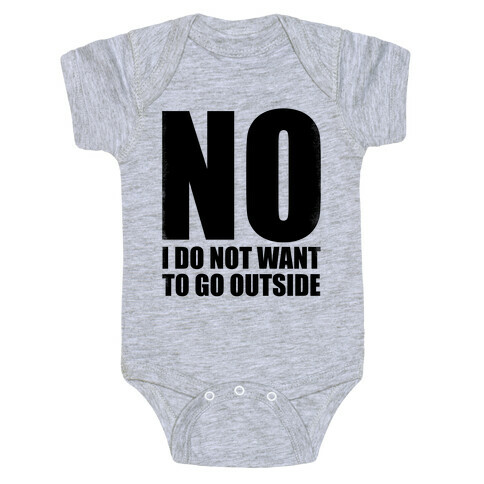NO! I Do Not Want to Go Outside! Baby One-Piece