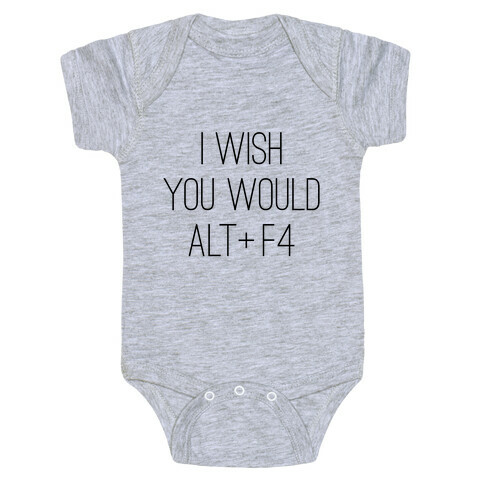 I Wish You Would Alt + F4 Baby One-Piece