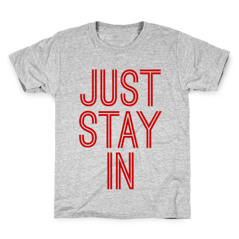 Just Stay In Kids T-Shirt