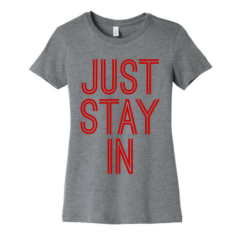Just Stay In Womens T-Shirt