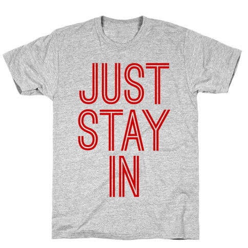 Just Stay In T-Shirt