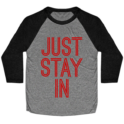 Just Stay In Baseball Tee