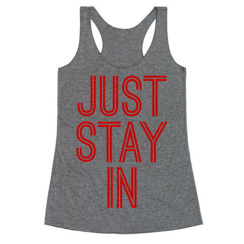 Just Stay In Racerback Tank Top