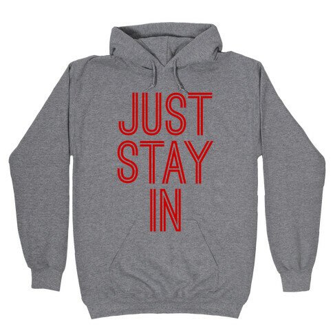 Just Stay In Hooded Sweatshirt