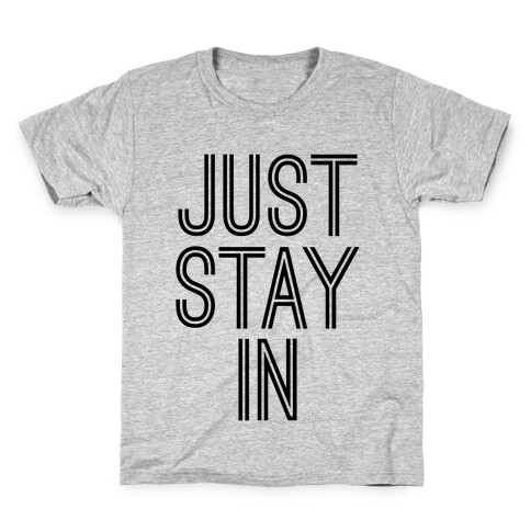 Just Stay In Kids T-Shirt