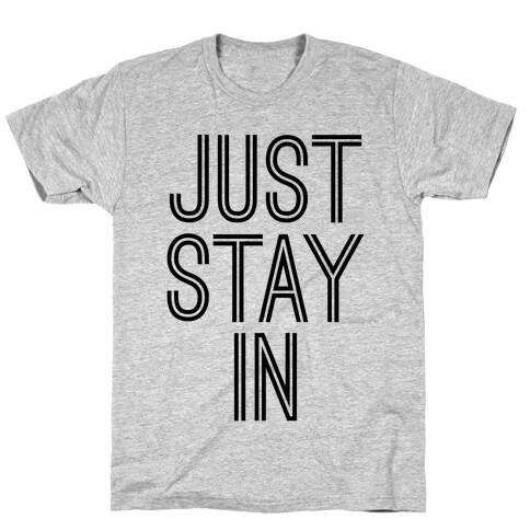 Just Stay In T-Shirt