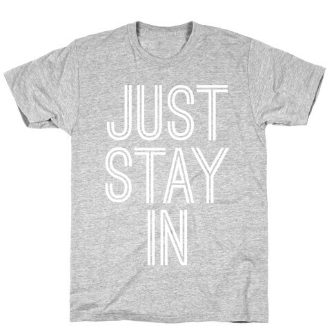 Just Stay In T-Shirt