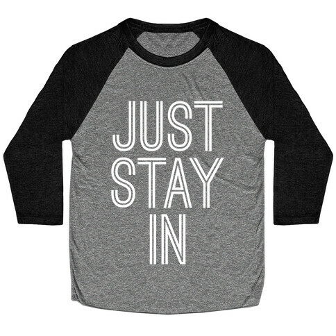 Just Stay In Baseball Tee