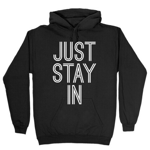 Just Stay In Hooded Sweatshirt
