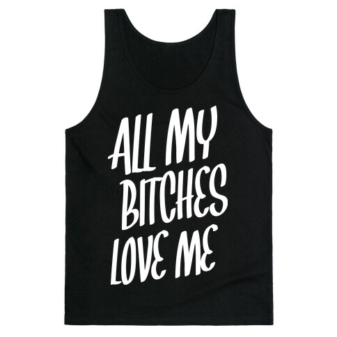 All My Bitches Love Me Tank Top