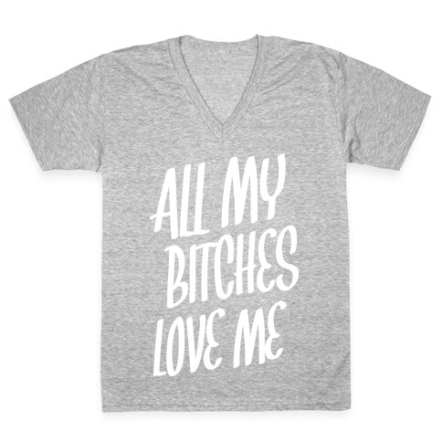 All My Bitches Love Me V-Neck Tee Shirt