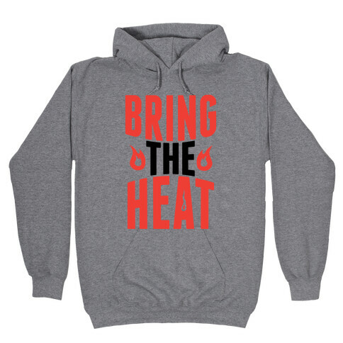 Bring The Heat Hooded Sweatshirt