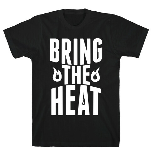 Bring The Heat T-Shirt