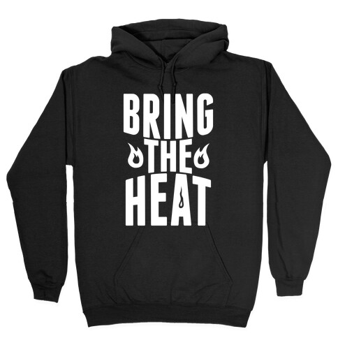 Bring The Heat Hooded Sweatshirt