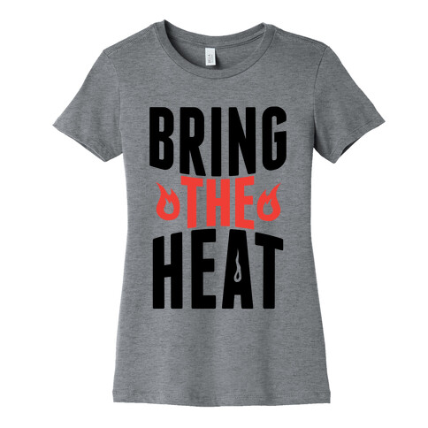 Bring The Heat Womens T-Shirt
