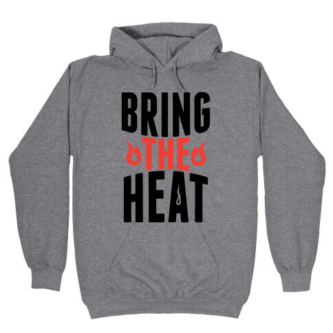 Bring The Heat Hooded Sweatshirt