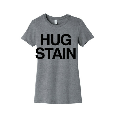 Hug Stain Womens T-Shirt