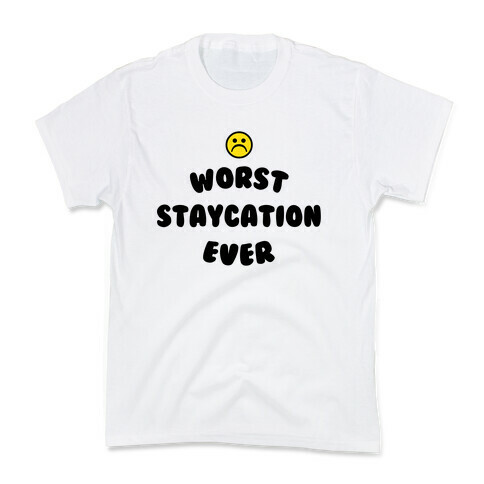 Worst Staycation Ever Kids T-Shirt