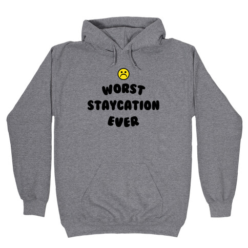 Worst Staycation Ever Hooded Sweatshirt