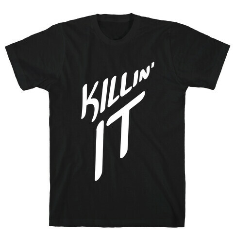 Killin' It T-Shirt