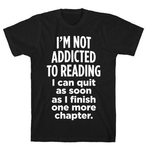 I'm Not Addicted To Reading (White Ink) T-Shirt