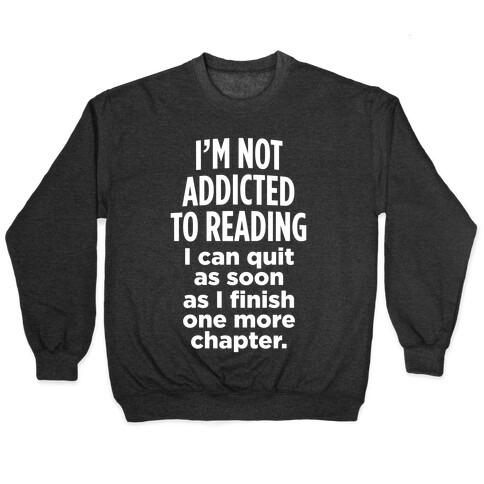 I'm Not Addicted To Reading (White Ink) Pullover