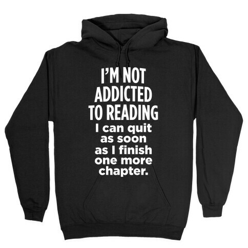 I'm Not Addicted To Reading (White Ink) Hooded Sweatshirt