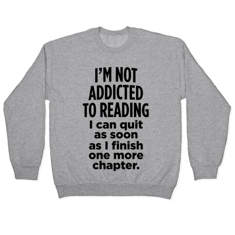 I'm Not Addicted To Reading Pullover