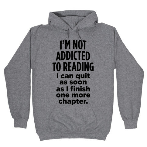 I'm Not Addicted To Reading Hooded Sweatshirt