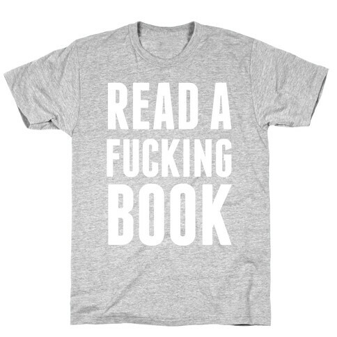 Read A F***ing Book (White Ink) T-Shirt