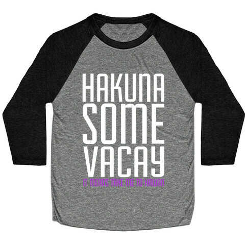 Hakuna Some Vacay Baseball Tee