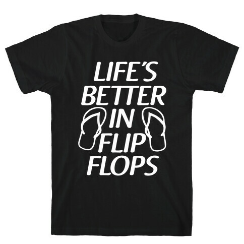 Life's Better In Flip Flops T-Shirt