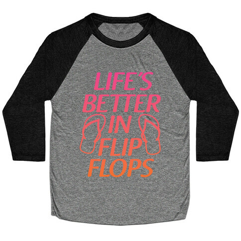 Life's Better In Flip Flops Baseball Tee