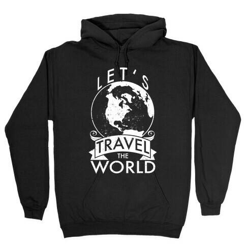 Let's Travel the World Hooded Sweatshirt