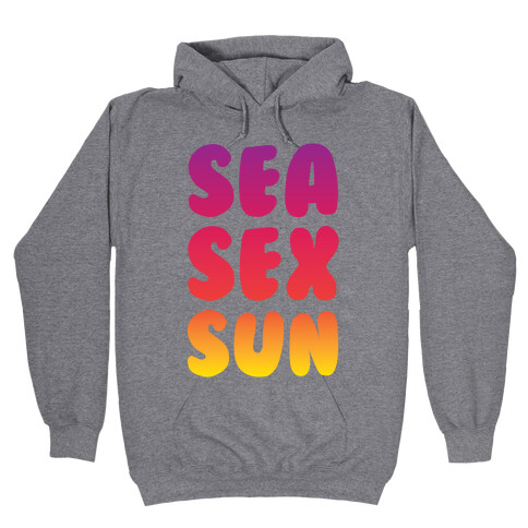 Sea Sex Sun Hooded Sweatshirt