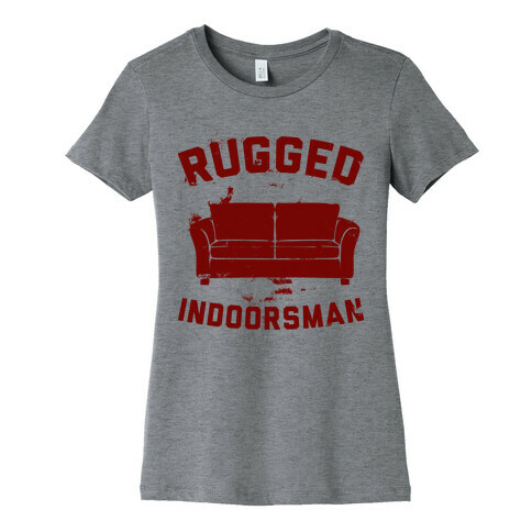 Rugged Indoorsman  Womens T-Shirt