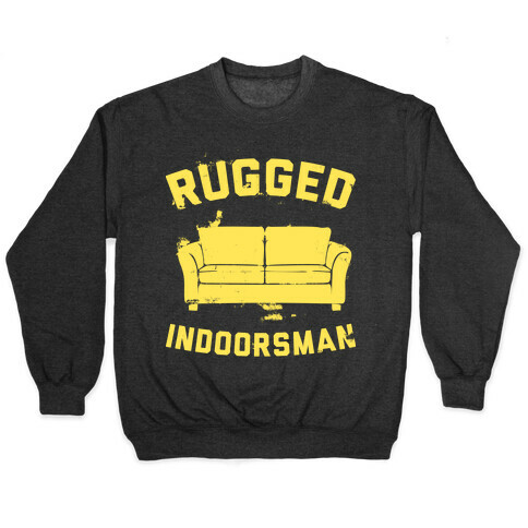 Rugged Indoorsman  Pullover