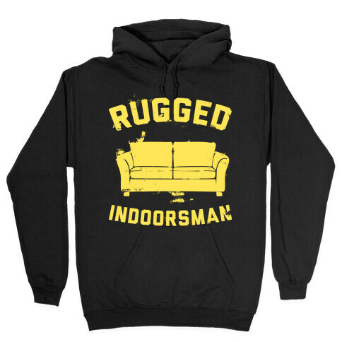 Rugged Indoorsman  Hooded Sweatshirt