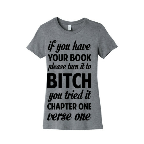 If You Have Your Book Please Turn It to Bitch You Tried It Womens T-Shirt
