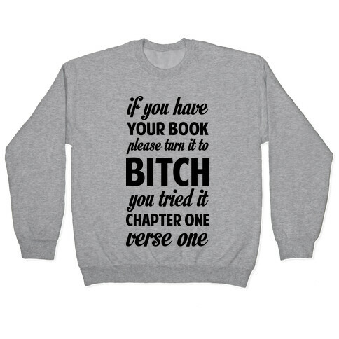 If You Have Your Book Please Turn It to Bitch You Tried It Pullover